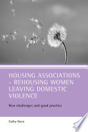 Housing associations - rehousing women leaving domestic violence : new challenges and good practice /