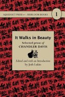 It walks in beauty : selected prose of Chandler Davis /