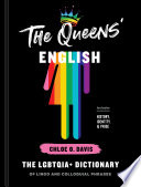 The Queens' English : the LGBTQIA+ dictionary of lingo and colloquial phrases /