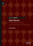 Silent Renoir : philosophy and the interpretation of early film /