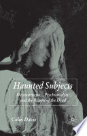 Haunted Subjects : Deconstruction, Psychoanalysis and the Return of the Dead /