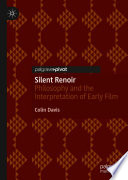 Silent Renoir : Philosophy and the Interpretation of Early Film /