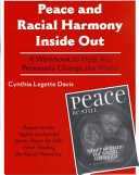 Peace and racial harmony inside out : a workbook to help you personally change the world /