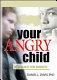 Your angry child : a guide for parents /