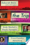 The trip : Andy Warhol's plastic fantastic cross-country adventure /