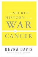 The secret history of the war on cancer /