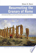 Resurrecting the granary of Rome : environmental history and French colonial expansion in North Africa /