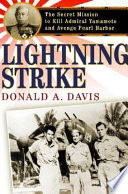 Lightning strike : the secret mission to kill Admiral Yamamoto and avenge Pearl Harbor /