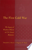 The first Cold War : the legacy of Woodrow Wilson in U.S.-Soviet relations /