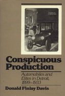 Conspicuous production : automobiles and elites in Detroit, 1899-1933 /