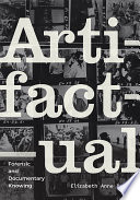 Artifactual : forensic and documentary knowing /