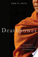 Deathpower : Buddhism's ritual imagination in Cambodia /