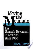 Moving the mountain : the women's movement in America since 1960 /