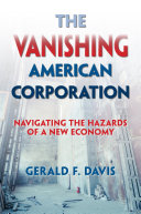 The vanishing American corporation : navigating the hazards of a new economy /