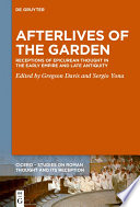 Afterlives of the Garden Receptions of Epicurean Thought in the Early Empire and Late Antiquity.