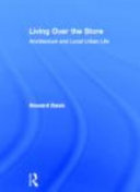 Living over the store : architecture and local urban life /