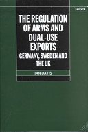 The regulation of arms and dual-use exports : Germany, Sweden and the UK /