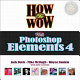 How to wow with Photoshop Elements 4 /