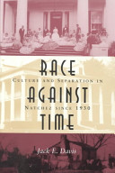 Race against time : culture and separation in Natchez since 1930 /