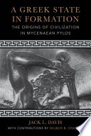 A Greek state in formation : the origins of civilization in Mycenaean Pylos /