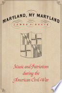 Maryland, my Maryland : music and patriotism during the American Civil War /