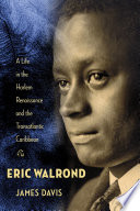 Eric Walrond : a life in the Harlem Renaissance and the transatlantic Caribbean /