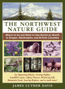 The Northwest nature guide : where to go and what to see month by month in Oregon, Washington, and British Columbia /