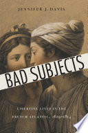 Bad subjects : libertine lives in the French Atlantic, 1619-1814 /