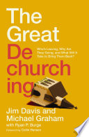 The great dechurching : who's leaving, why are they going, and what will it take to bring them back? /