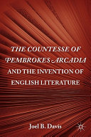 The Countesse of Pembrokes Arcadia and the invention of English literature /