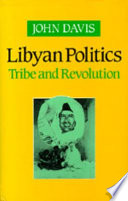 Libyan politics, tribe and revolution : an account of the Zuwaya and their government /