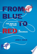 From blue to red : the rise of the GOP in Arkansas /