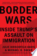 Border wars : inside Trump's assault on immigration /