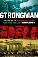 Strongman : the rise of five dictators and the fall of democracy /