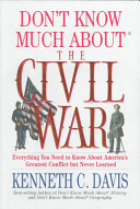 Don't know much about the Civil War : everything you need to know about America's greatest conflict but never learned /
