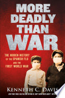 More deadly than war : the hidden history of the Spanish flu and the First World War /