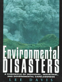 Environmental disasters : a chronicle of individual, industrial, and governmental carelessness /