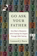 Go ask your father : one man's obsession with finding his origins through DNA testing /