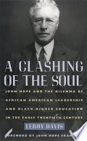 A clashing of the soul : John Hope and the dilemma of African American leadership and Black higher education in the early twentieth century /