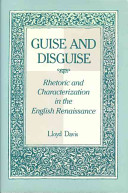 Guise and disguise : rhetoric and characterization in the English Renaissance /