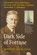 Dark side of fortune : triumph and scandal in the life of oil tycoon Edward L. Doheny /