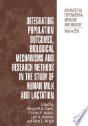 Integrating Population Outcomes, Biological Mechanisms and Research Methods in the Study of Human Milk and Lactation /