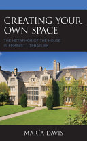 Creating your own space : the metaphor of the house in feminist literature /