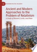 Ancient and Modern Approaches to the Problem of Relativism : A Study of Husserl, Locke, and Plato /