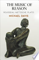 The music of reason : Rousseau, Nietzsche, Plato /