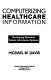 Computerizing healthcare information : developing electronic patient information systems /