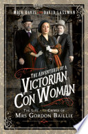 The adventures of a Victorian con woman : the life and crimes of Mrs Gordon Baillie /