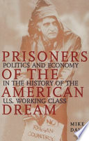 Prisoners of the American dream : politics and economy in the history of the US working class /