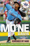 Mo'Ne Davis : remember my name : my story from first pitch to game changer /