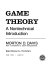 Game theory ; a nontechnical introduction /